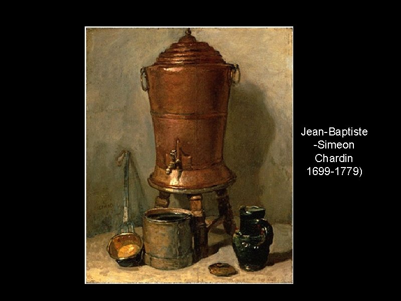 Jean-Baptiste -Simeon Chardin 1699 -1779) 