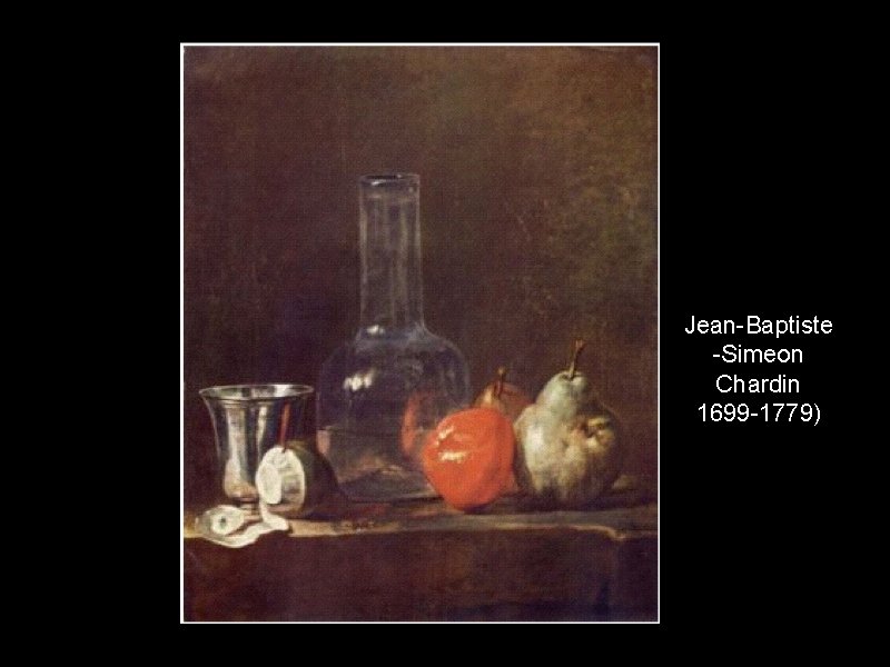 Jean-Baptiste -Simeon Chardin 1699 -1779) 