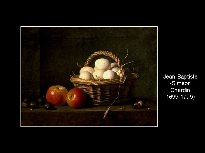 Jean-Baptiste -Simeon Chardin 1699 -1779) 