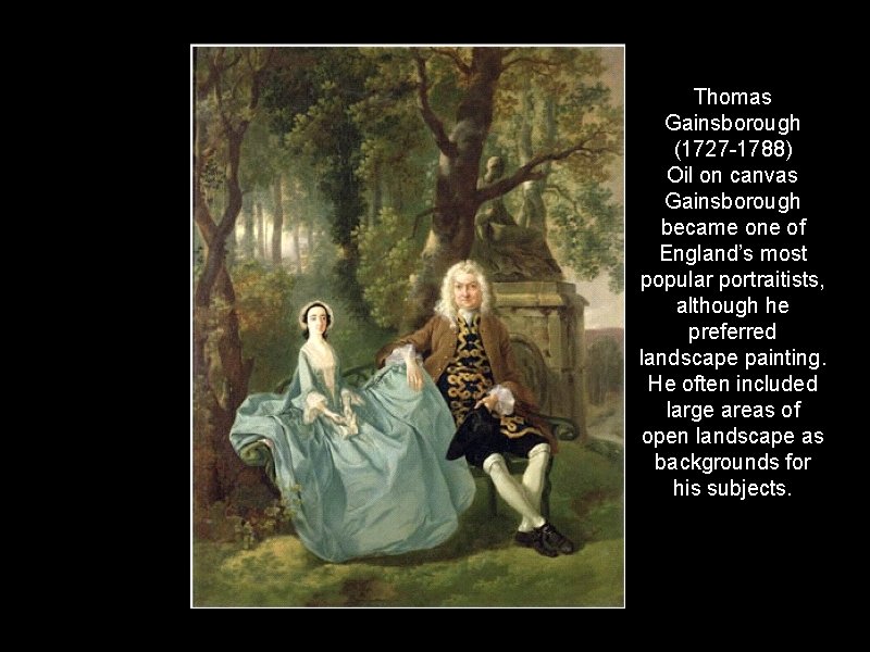 Thomas Gainsborough (1727 -1788) Oil on canvas Gainsborough became one of England’s most popular