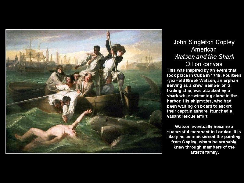 John Singleton Copley American Watson and the Shark Oil on canvas This was inspired