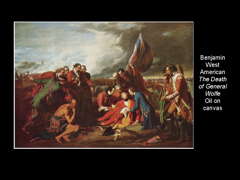 Benjamin West American The Death of General Wolfe Oil on canvas 