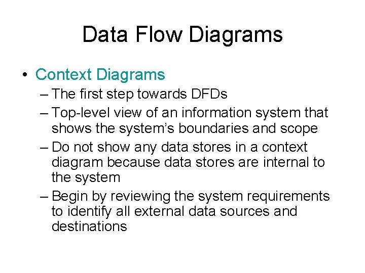 Data Flow Diagrams • Context Diagrams – The first step towards DFDs – Top-level