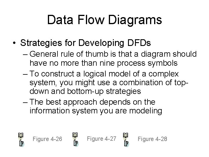 Data Flow Diagrams • Strategies for Developing DFDs – General rule of thumb is