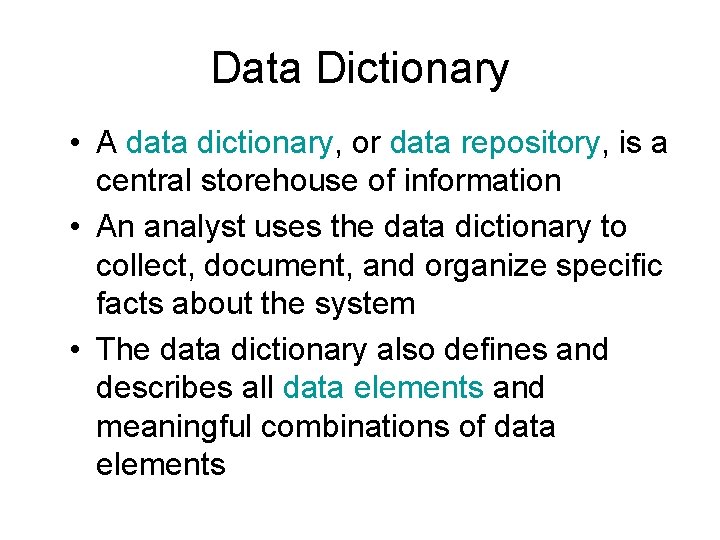 Data Dictionary • A data dictionary, or data repository, is a central storehouse of