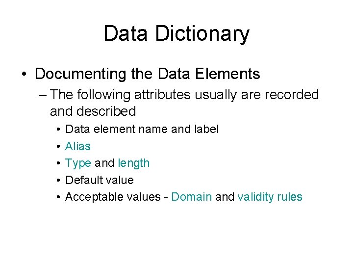 Data Dictionary • Documenting the Data Elements – The following attributes usually are recorded