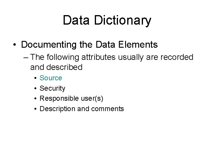 Data Dictionary • Documenting the Data Elements – The following attributes usually are recorded