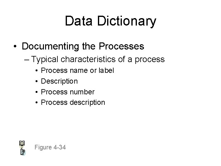 Data Dictionary • Documenting the Processes – Typical characteristics of a process • •