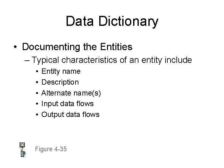 Data Dictionary • Documenting the Entities – Typical characteristics of an entity include •