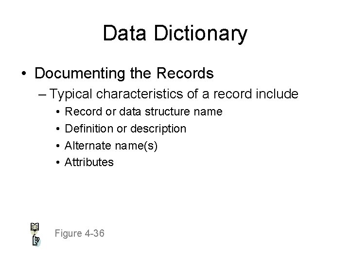 Data Dictionary • Documenting the Records – Typical characteristics of a record include •