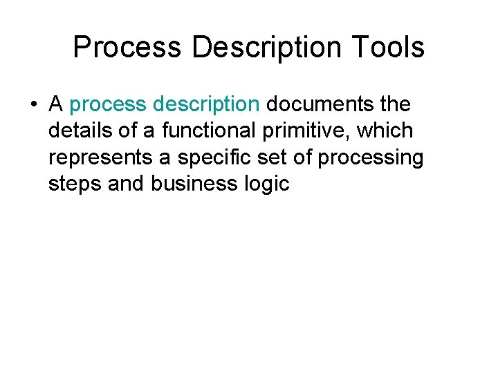 Process Description Tools • A process description documents the details of a functional primitive,