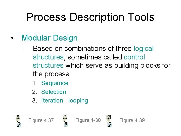 Process Description Tools • Modular Design – Based on combinations of three logical structures,