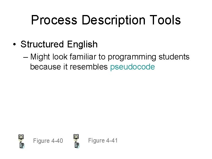 Process Description Tools • Structured English – Might look familiar to programming students because