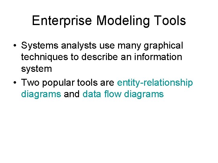 Enterprise Modeling Tools • Systems analysts use many graphical techniques to describe an information