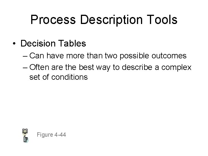 Process Description Tools • Decision Tables – Can have more than two possible outcomes