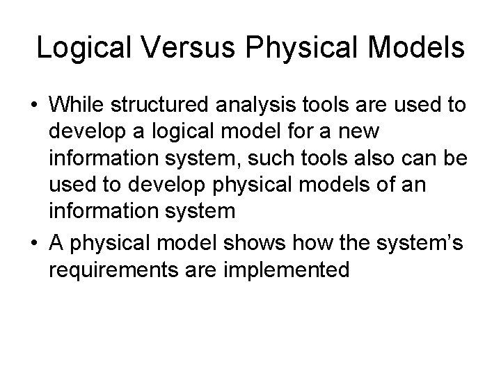 Logical Versus Physical Models • While structured analysis tools are used to develop a