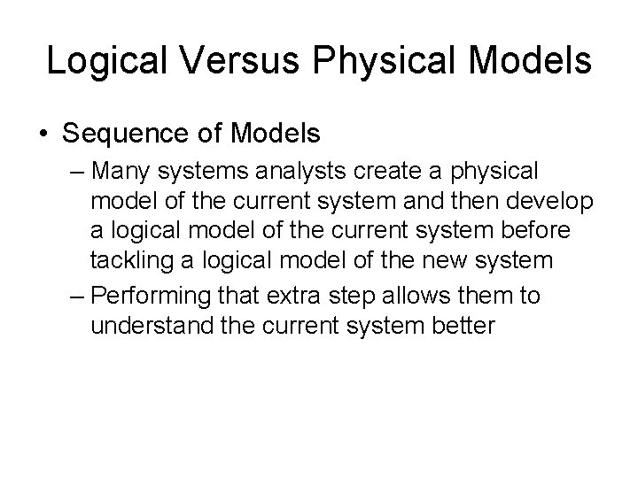 Logical Versus Physical Models • Sequence of Models – Many systems analysts create a