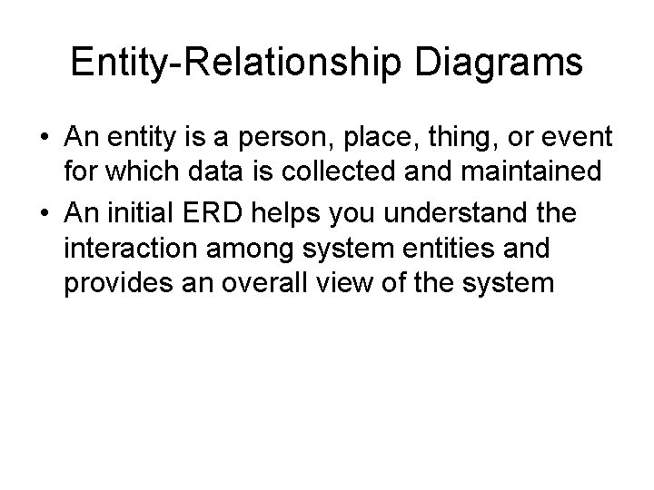 Entity-Relationship Diagrams • An entity is a person, place, thing, or event for which