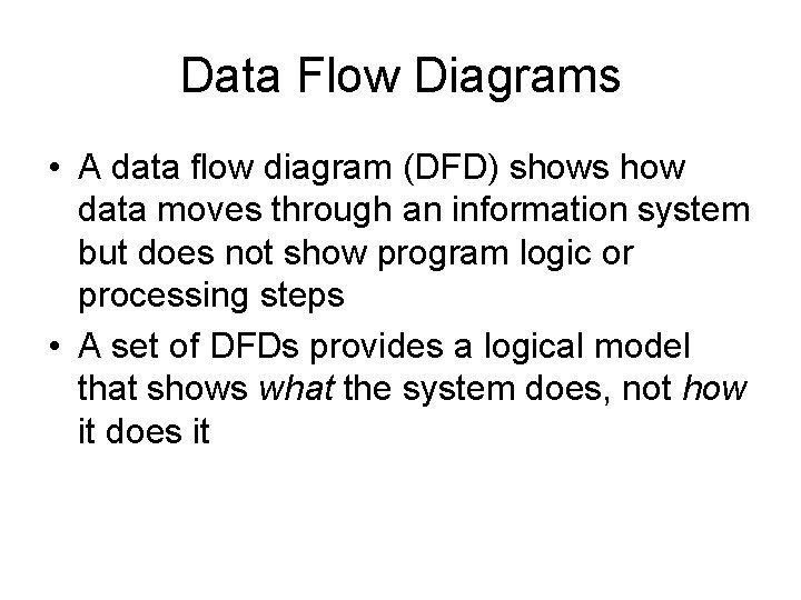 Data Flow Diagrams • A data flow diagram (DFD) shows how data moves through