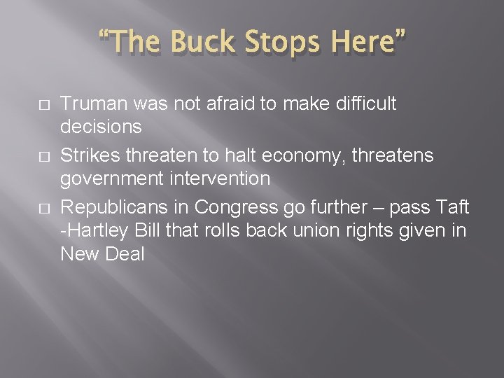 “The Buck Stops Here” � � � Truman was not afraid to make difficult
