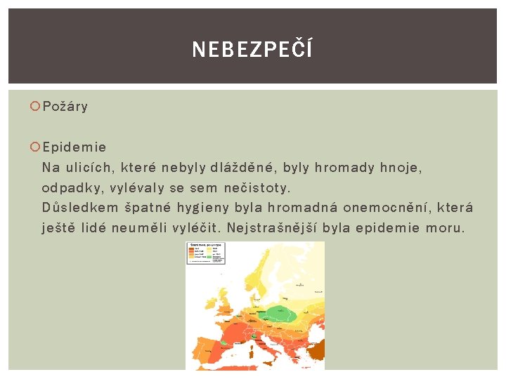 NEBEZPEČÍ Požáry Epidemie Na ulicích, které nebyly dlážděné, byly hromady hnoje, odpadky, vylévaly se