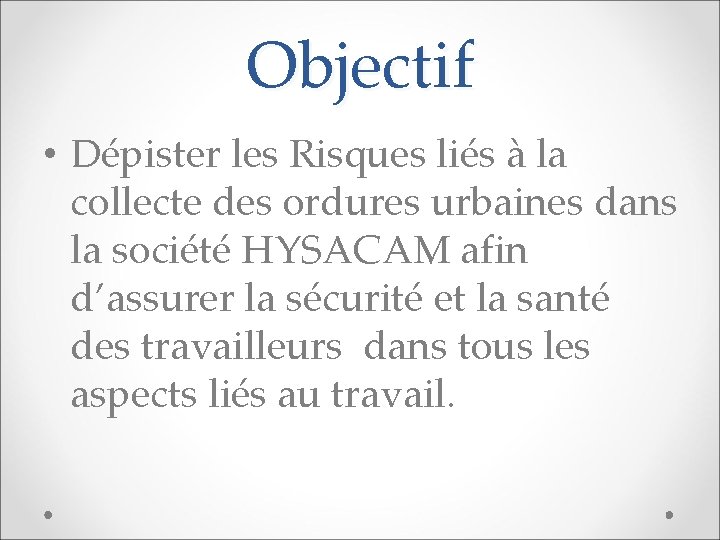 Objectif • Dépister les Risques liés à la collecte des ordures urbaines dans la