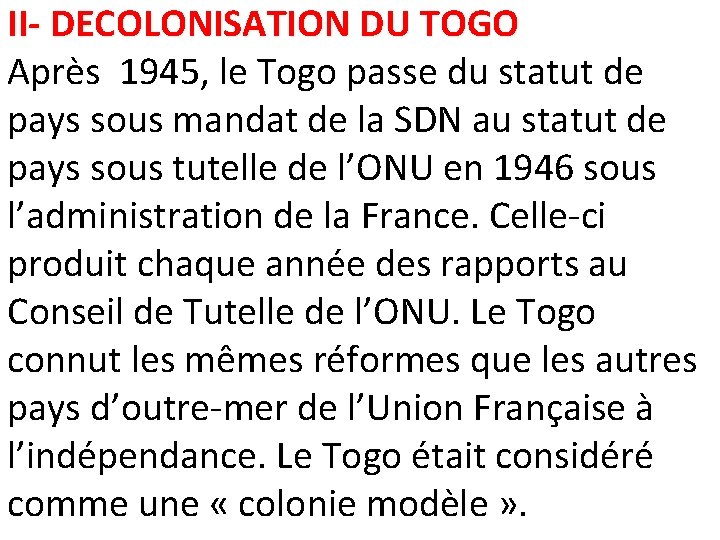 II- DECOLONISATION DU TOGO Après 1945, le Togo passe du statut de pays sous