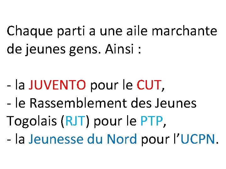 Chaque parti a une aile marchante de jeunes gens. Ainsi : - la JUVENTO