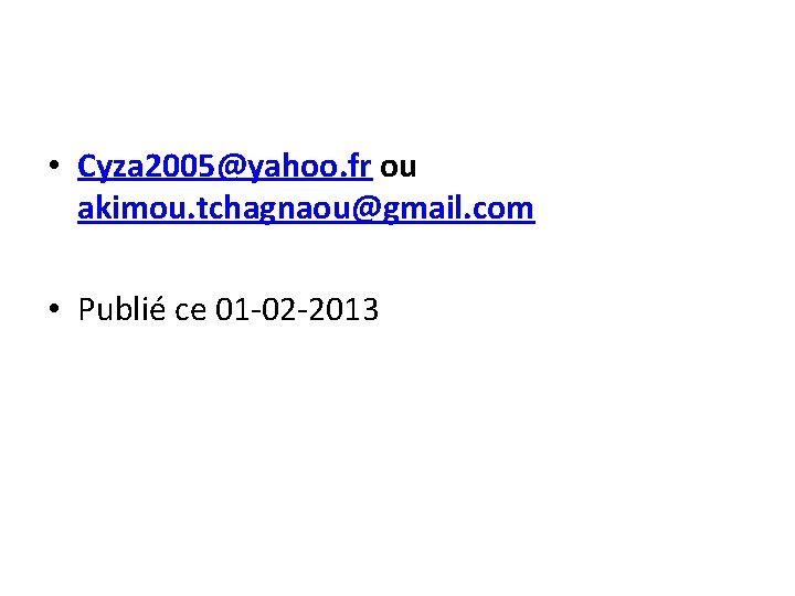  • Cyza 2005@yahoo. fr ou akimou. tchagnaou@gmail. com • Publié ce 01 -02