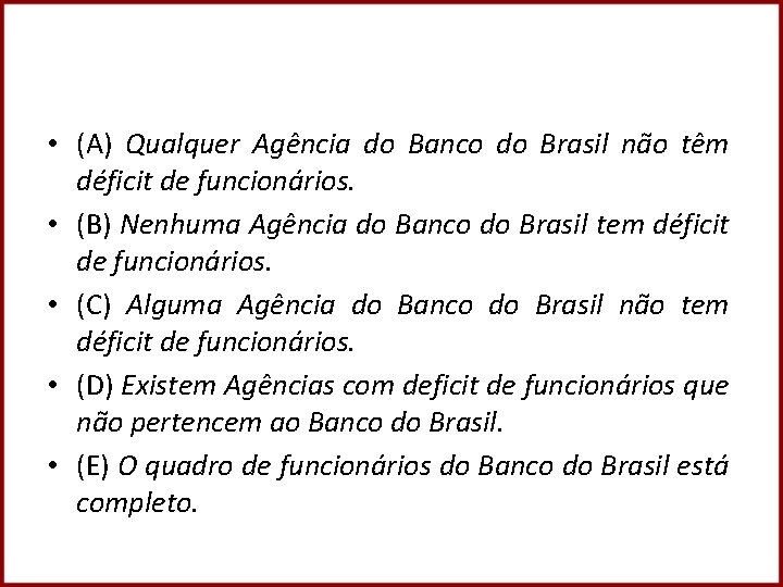  • (A) Qualquer Agência do Banco do Brasil não têm déficit de funcionários.