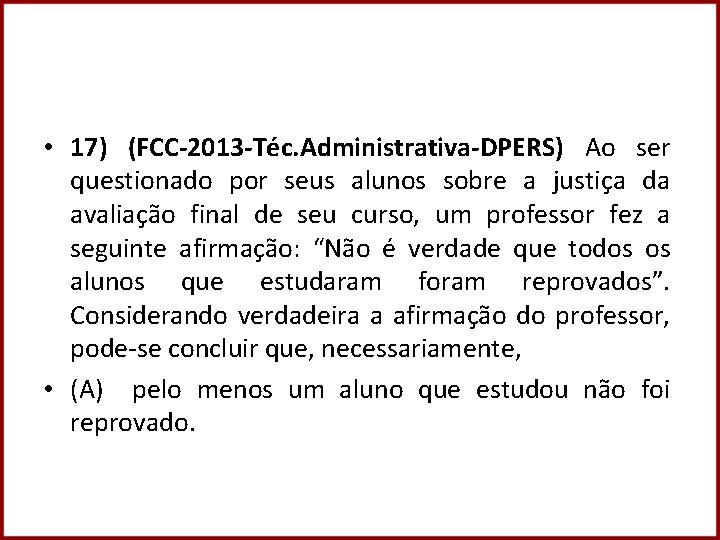  • 17) (FCC-2013 -Téc. Administrativa-DPERS) Ao ser questionado por seus alunos sobre a