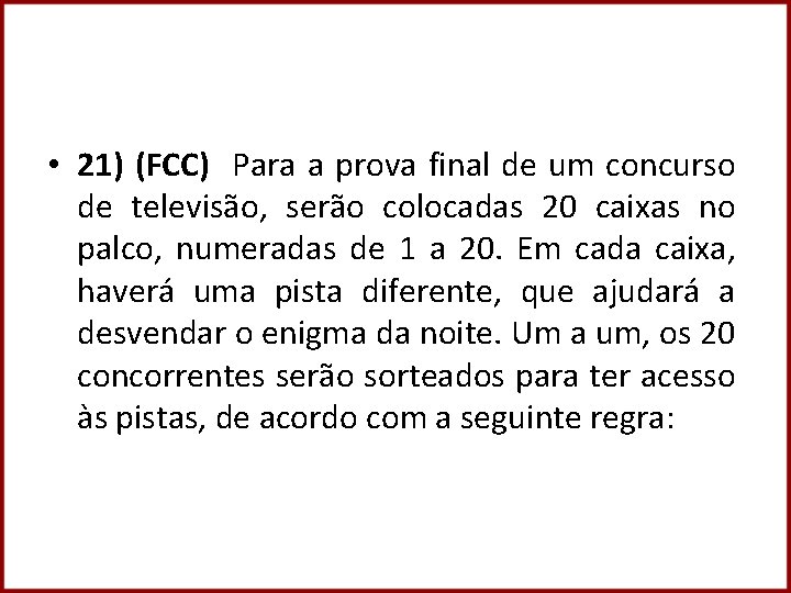  • 21) (FCC) Para a prova final de um concurso de televisão, serão