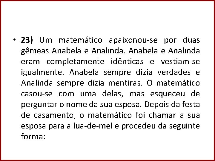 • 23) Um matemático apaixonou-se por duas gêmeas Anabela e Analinda eram completamente