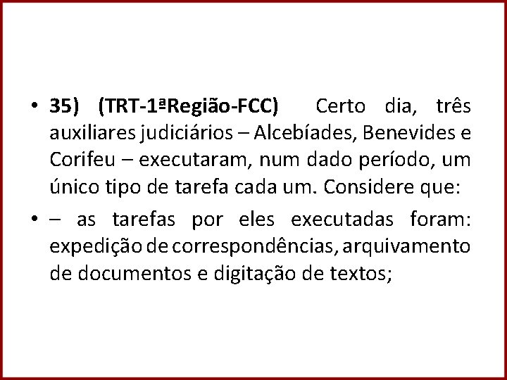  • 35) (TRT-1ªRegião-FCC) Certo dia, três auxiliares judiciários – Alcebíades, Benevides e Corifeu