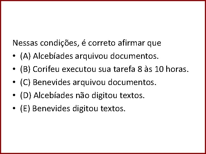 Nessas condições, é correto afirmar que • (A) Alcebíades arquivou documentos. • (B) Corifeu