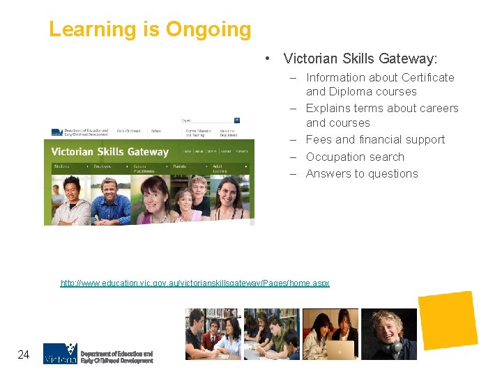 Learning is Ongoing • Victorian Skills Gateway: – Information about Certificate and Diploma courses