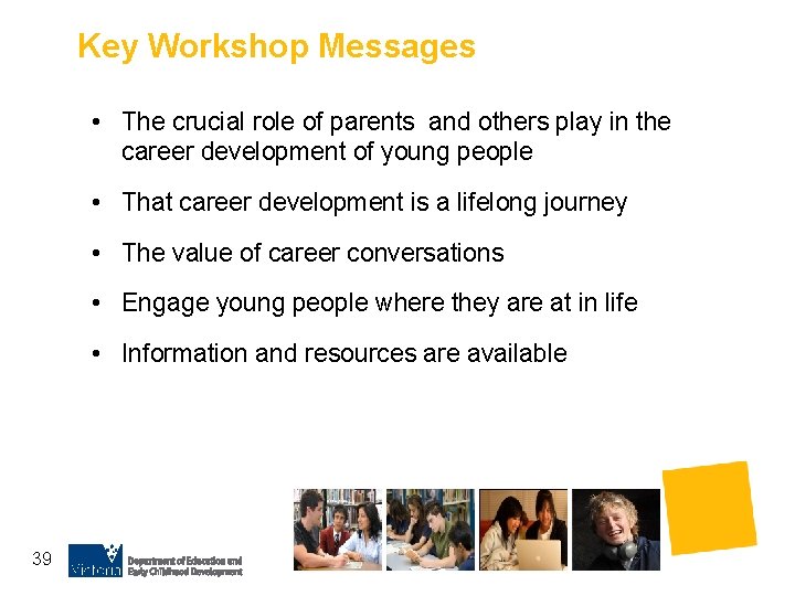Key Workshop Messages • The crucial role of parents and others play in the