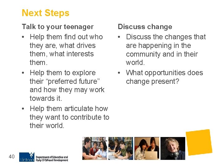 Next Steps Talk to your teenager • Help them find out who they are,