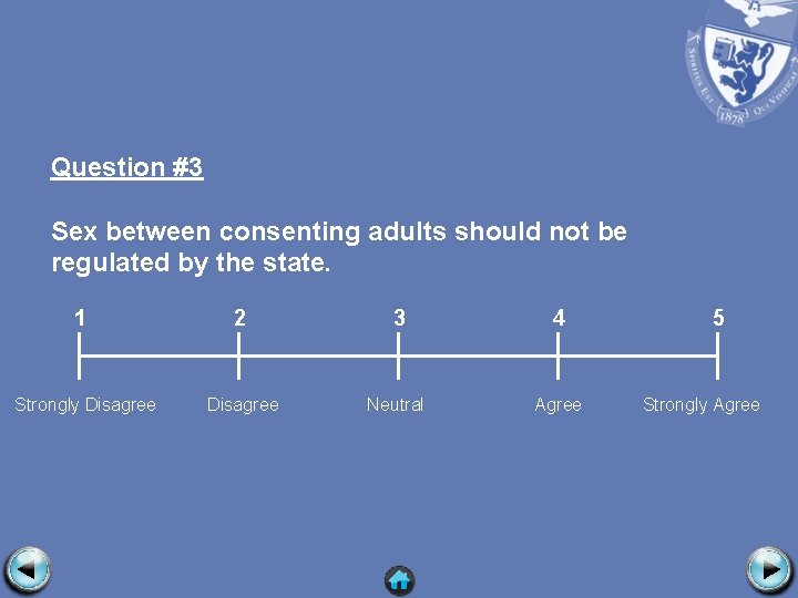 Question #3 Sex between consenting adults should not be regulated by the state. 1