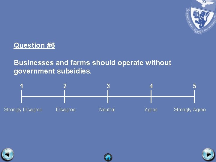 Question #6 Businesses and farms should operate without government subsidies. 1 2 3 4