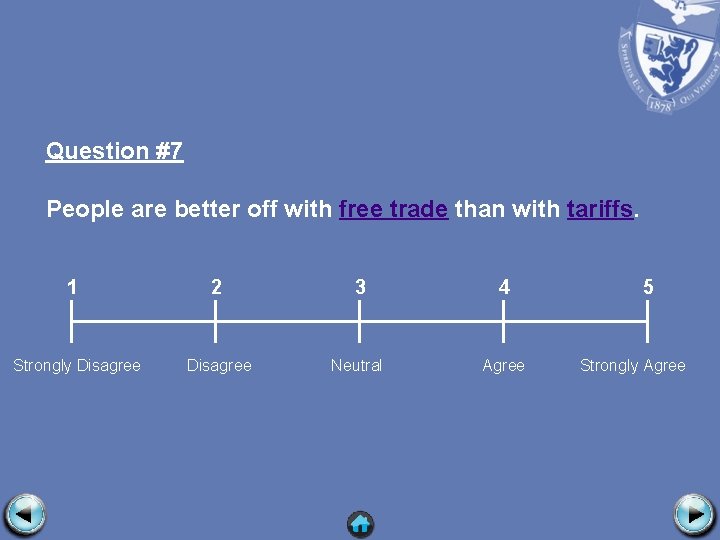 Question #7 People are better off with free trade than with tariffs. 1 2