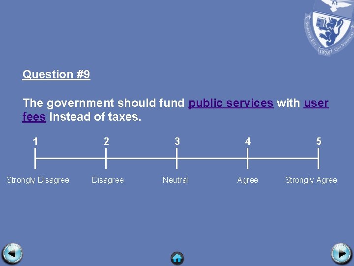 Question #9 The government should fund public services with user fees instead of taxes.