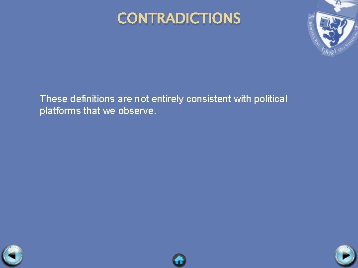 CONTRADICTIONS These definitions are not entirely consistent with political platforms that we observe. 