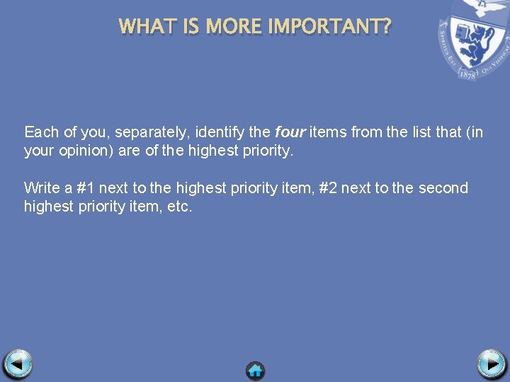 WHAT IS MORE IMPORTANT? Each of you, separately, identify the four items from the