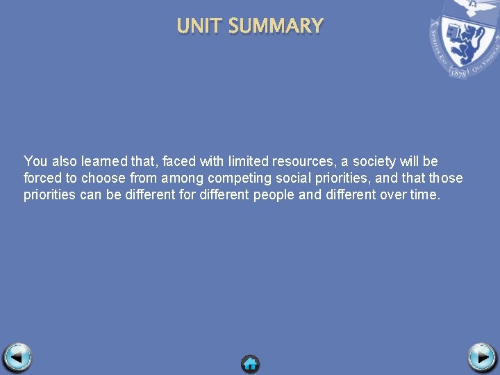 UNIT SUMMARY You also learned that, faced with limited resources, a society will be