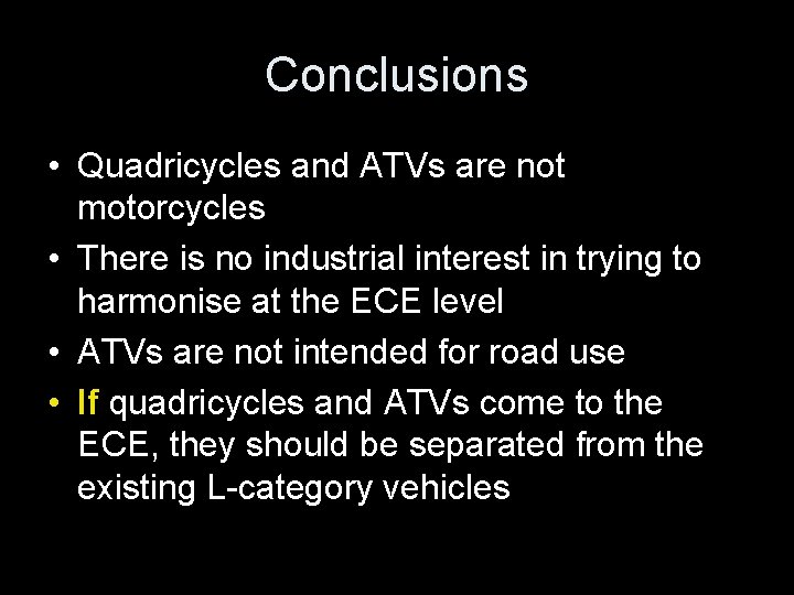 Conclusions • Quadricycles and ATVs are not motorcycles • There is no industrial interest