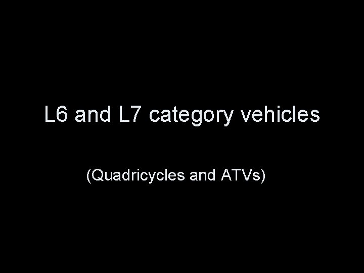 L 6 and L 7 category vehicles (Quadricycles and ATVs) 