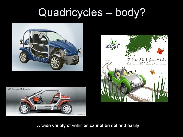 Quadricycles – body? A wide variety of vehicles cannot be defined easily 