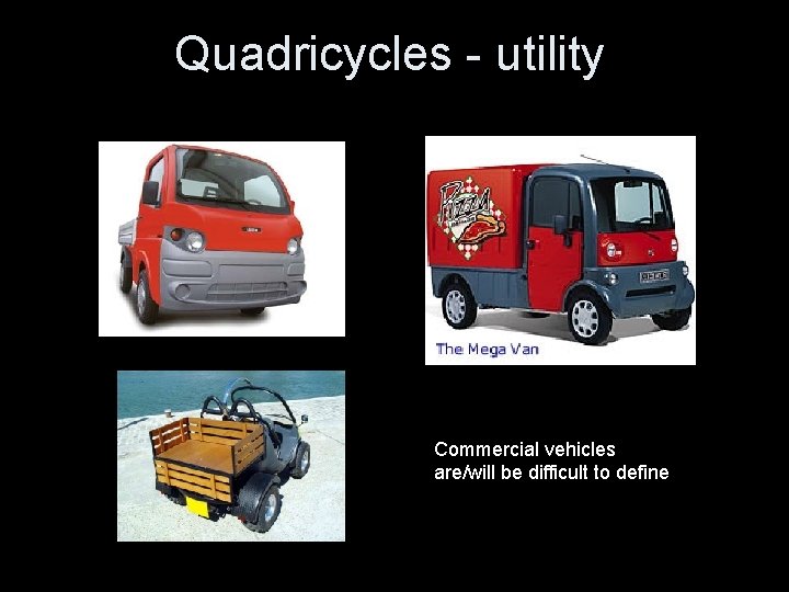 Quadricycles - utility Commercial vehicles are/will be difficult to define 