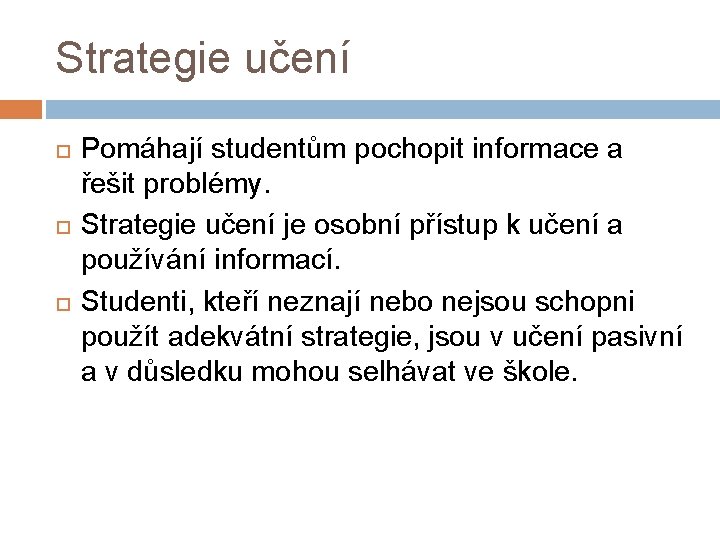 Strategie učení Pomáhají studentům pochopit informace a řešit problémy. Strategie učení je osobní přístup